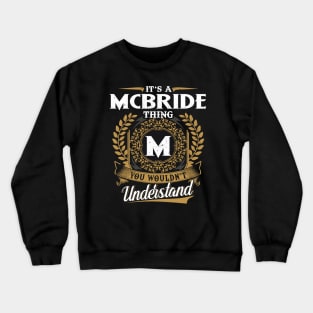 It Is A Mcbride Thing You Wouldn't Understand Crewneck Sweatshirt